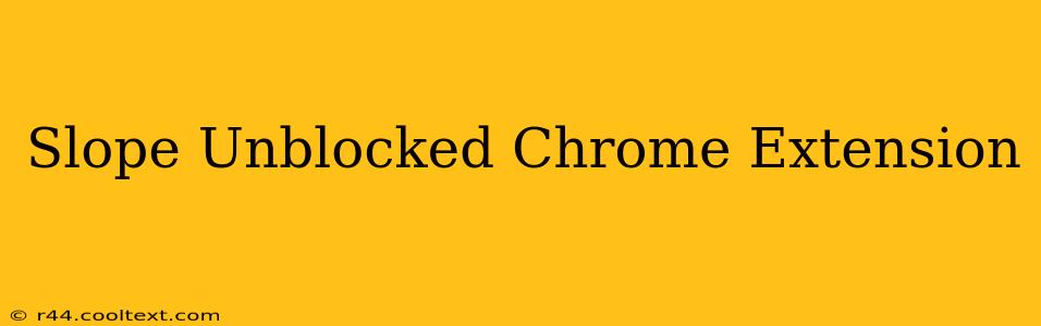 Slope Unblocked Chrome Extension