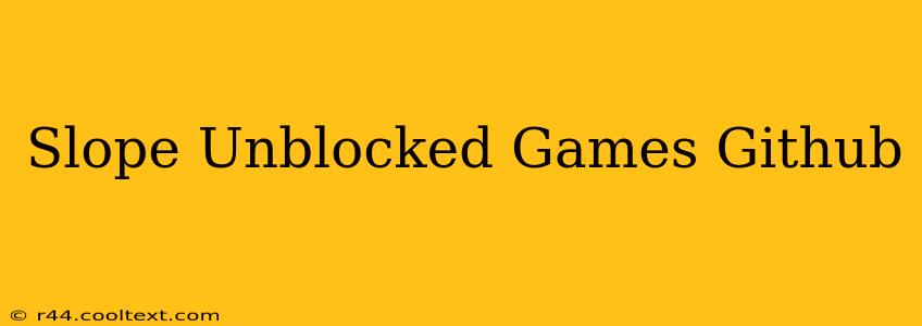 Slope Unblocked Games Github