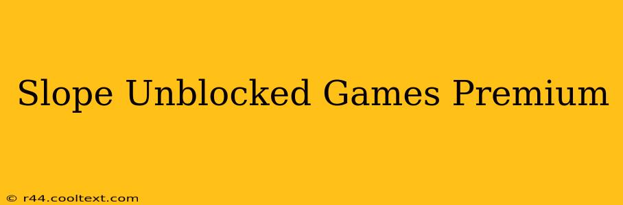 Slope Unblocked Games Premium