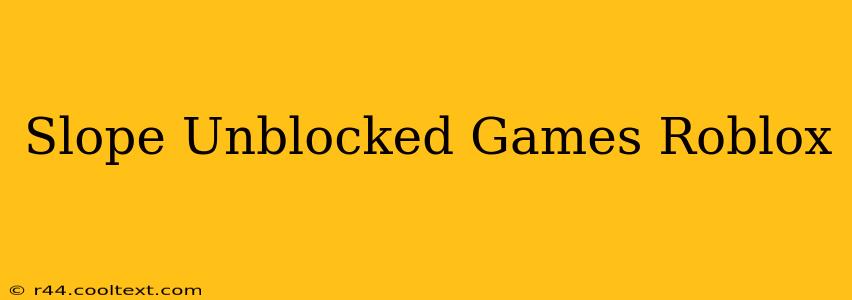 Slope Unblocked Games Roblox