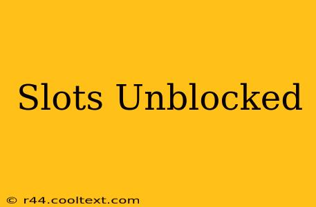 Slots Unblocked