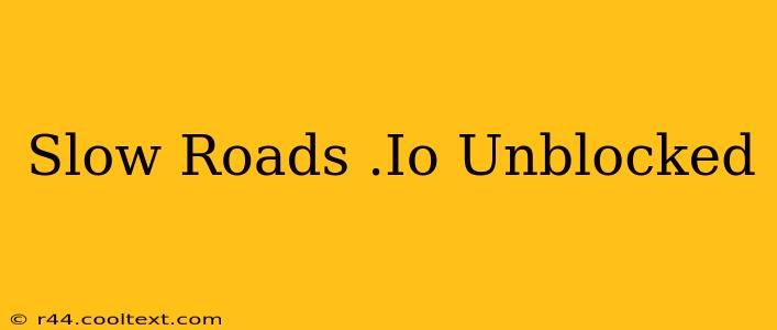 Slow Roads .Io Unblocked