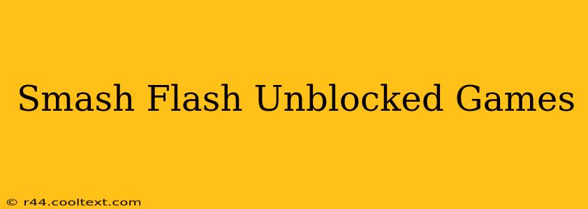 Smash Flash Unblocked Games