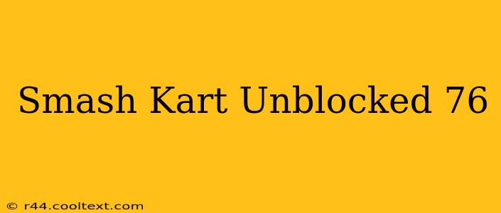 Smash Kart Unblocked 76