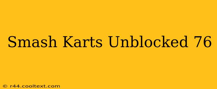 Smash Karts Unblocked 76