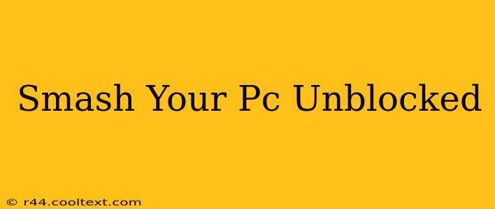 Smash Your Pc Unblocked