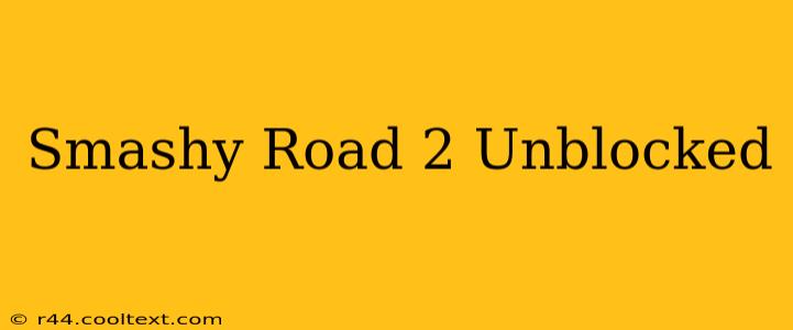 Smashy Road 2 Unblocked