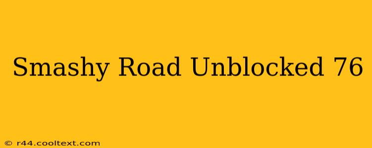 Smashy Road Unblocked 76