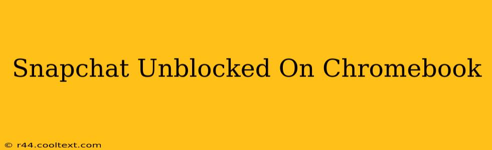 Snapchat Unblocked On Chromebook