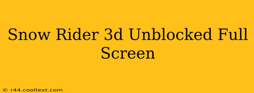 Snow Rider 3d Unblocked Full Screen