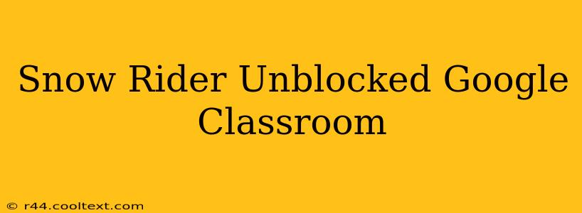 Snow Rider Unblocked Google Classroom