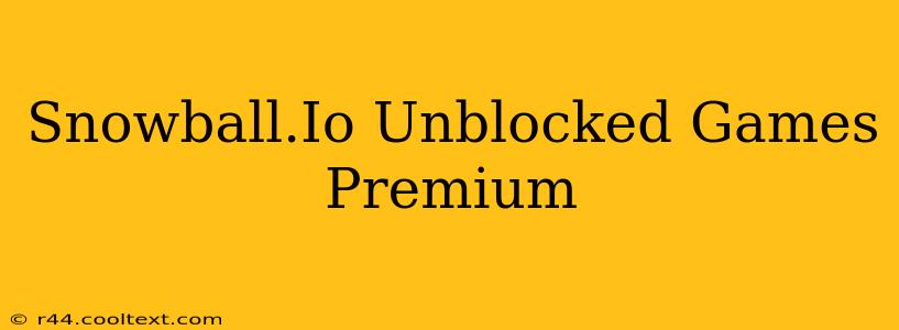 Snowball.Io Unblocked Games Premium