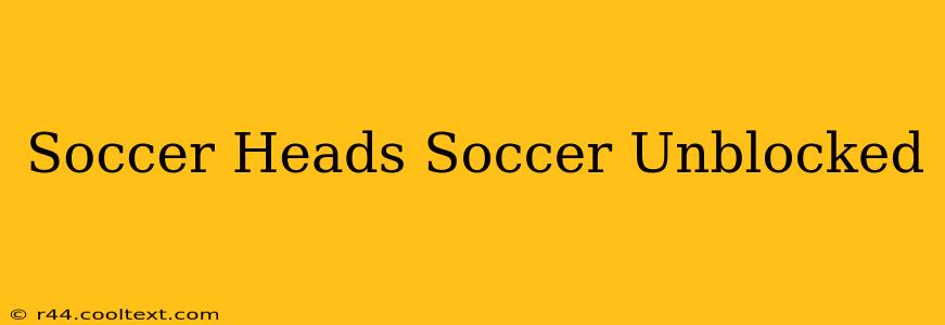 Soccer Heads Soccer Unblocked