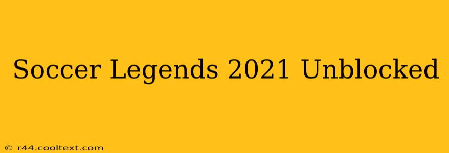 Soccer Legends 2021 Unblocked