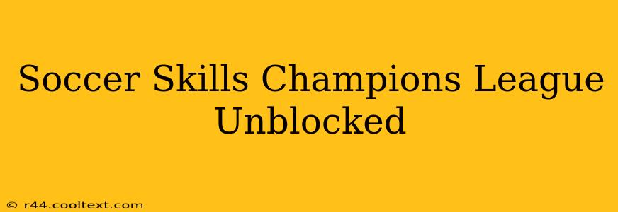 Soccer Skills Champions League Unblocked