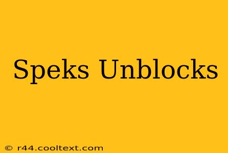 Speks Unblocks