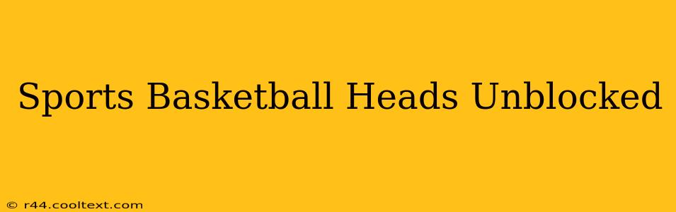 Sports Basketball Heads Unblocked