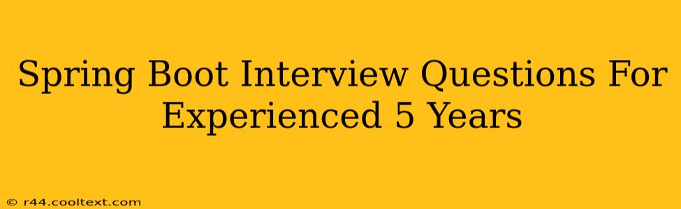 Spring Boot Interview Questions For Experienced 5 Years