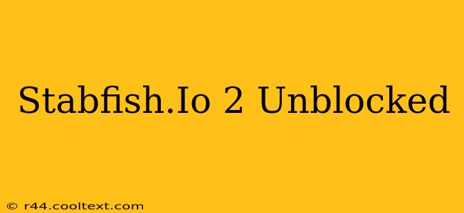 Stabfish.Io 2 Unblocked