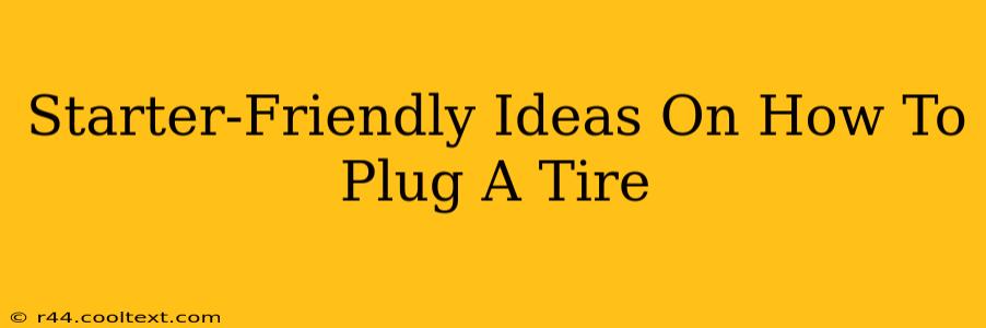 Starter-Friendly Ideas On How To Plug A Tire