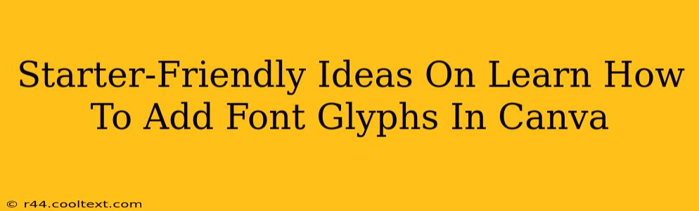 Starter-Friendly Ideas On Learn How To Add Font Glyphs In Canva