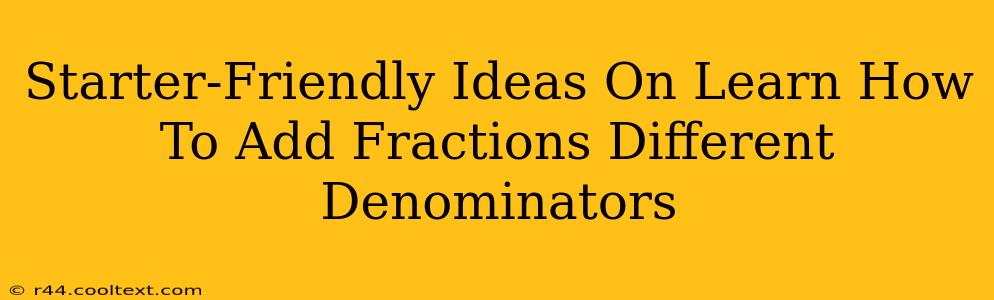 Starter-Friendly Ideas On Learn How To Add Fractions Different Denominators