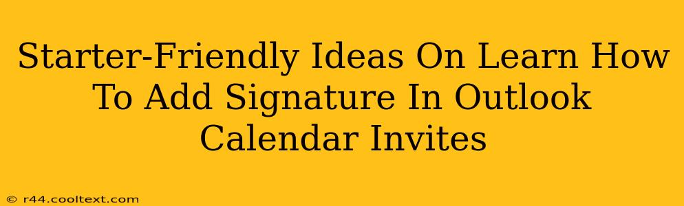 Starter-Friendly Ideas On Learn How To Add Signature In Outlook Calendar Invites