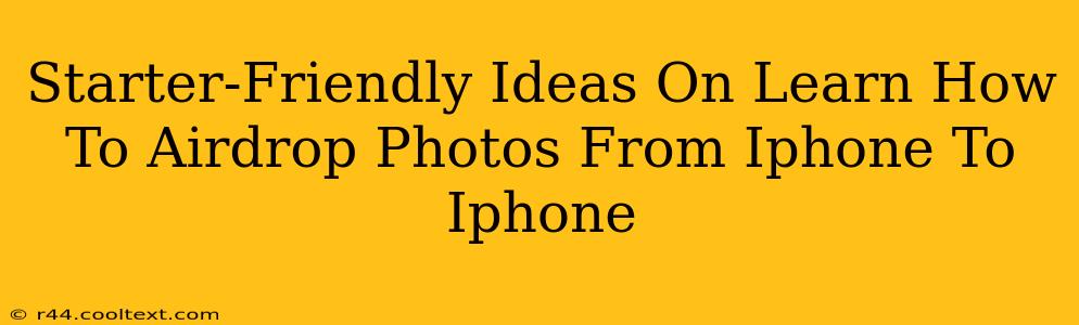 Starter-Friendly Ideas On Learn How To Airdrop Photos From Iphone To Iphone