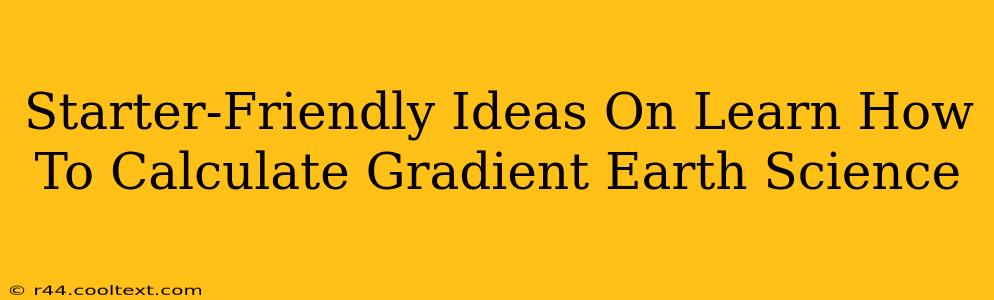 Starter-Friendly Ideas On Learn How To Calculate Gradient Earth Science