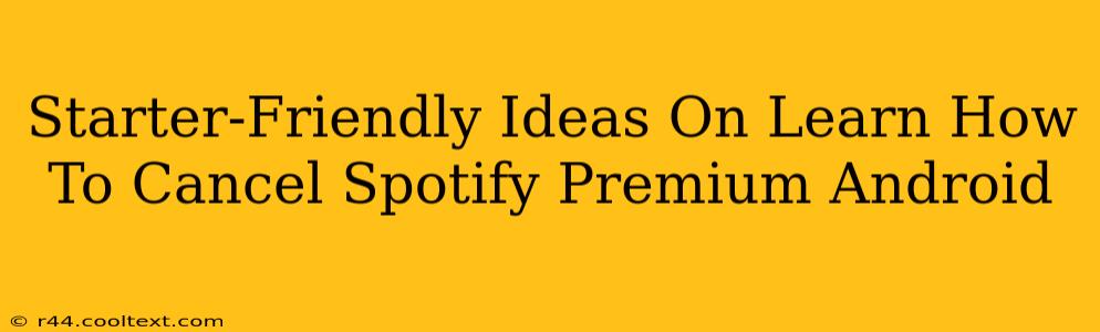 Starter-Friendly Ideas On Learn How To Cancel Spotify Premium Android