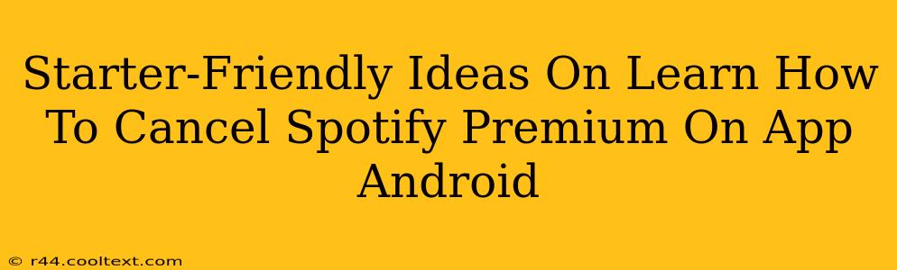 Starter-Friendly Ideas On Learn How To Cancel Spotify Premium On App Android