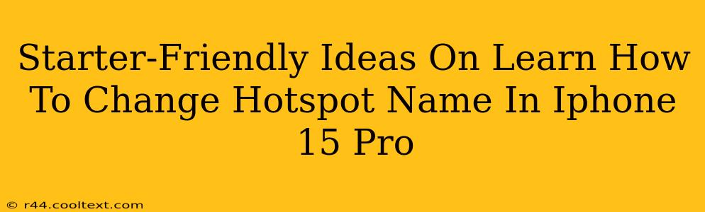 Starter-Friendly Ideas On Learn How To Change Hotspot Name In Iphone 15 Pro