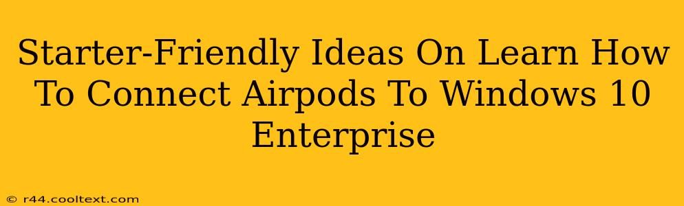 Starter-Friendly Ideas On Learn How To Connect Airpods To Windows 10 Enterprise