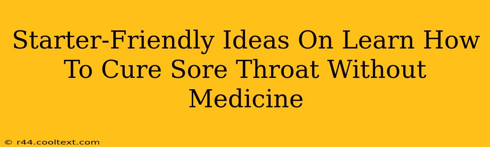 Starter-Friendly Ideas On Learn How To Cure Sore Throat Without Medicine