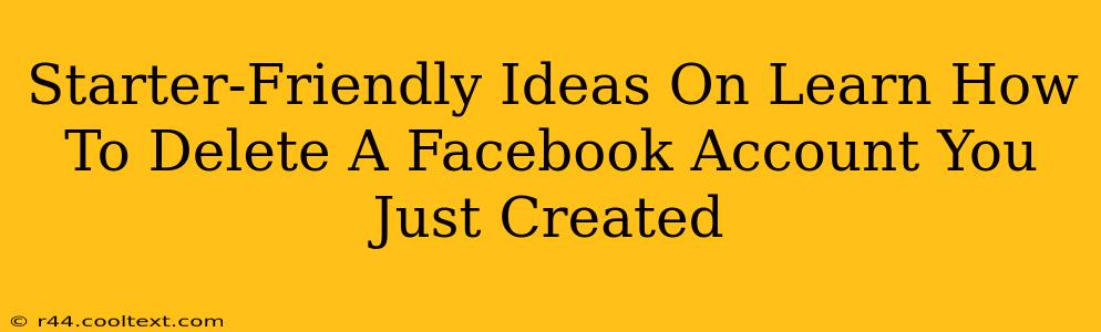 Starter-Friendly Ideas On Learn How To Delete A Facebook Account You Just Created