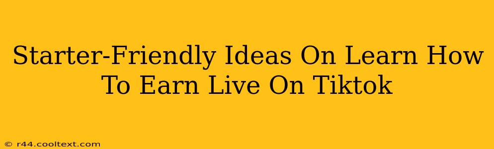 Starter-Friendly Ideas On Learn How To Earn Live On Tiktok