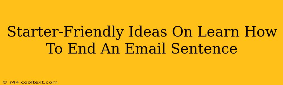 Starter-Friendly Ideas On Learn How To End An Email Sentence