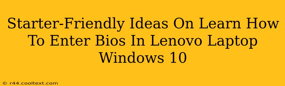 Starter-Friendly Ideas On Learn How To Enter Bios In Lenovo Laptop Windows 10