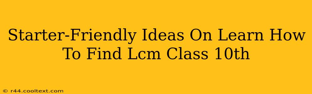 Starter-Friendly Ideas On Learn How To Find Lcm Class 10th