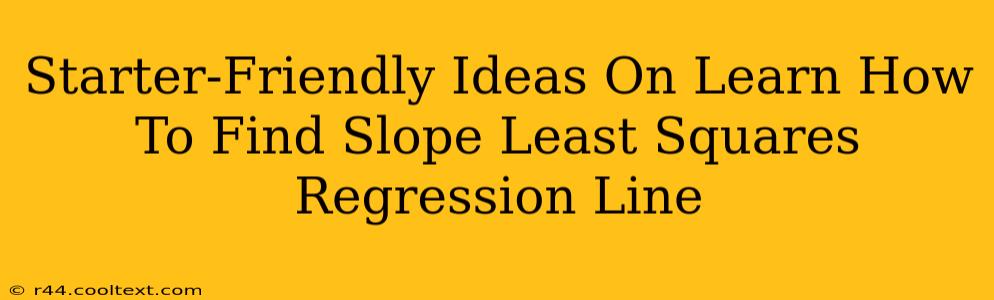 Starter-Friendly Ideas On Learn How To Find Slope Least Squares Regression Line