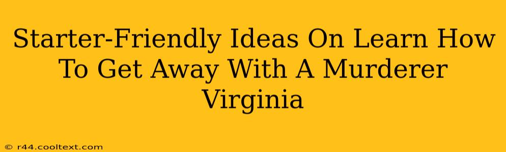 Starter-Friendly Ideas On Learn How To Get Away With A Murderer Virginia