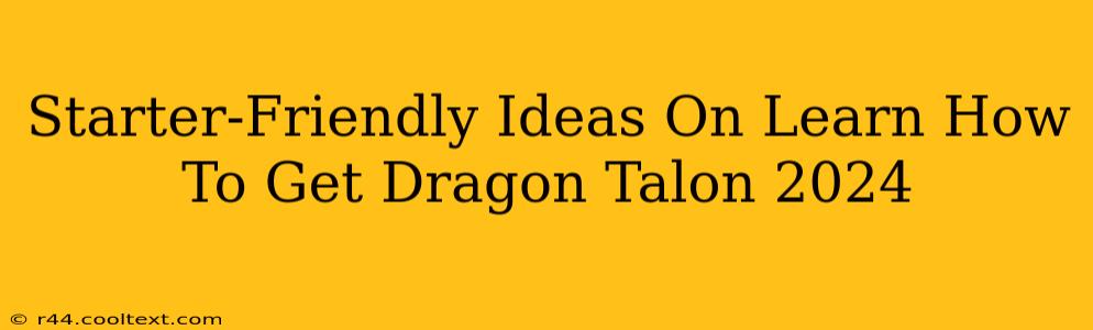 Starter-Friendly Ideas On Learn How To Get Dragon Talon 2024