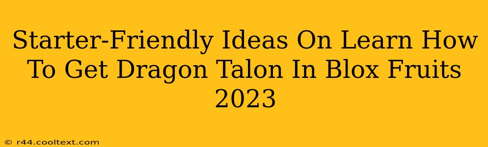 Starter-Friendly Ideas On Learn How To Get Dragon Talon In Blox Fruits 2023