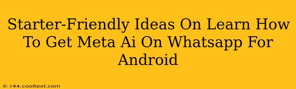 Starter-Friendly Ideas On Learn How To Get Meta Ai On Whatsapp For Android