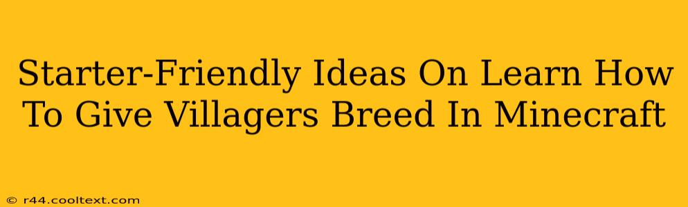 Starter-Friendly Ideas On Learn How To Give Villagers Breed In Minecraft