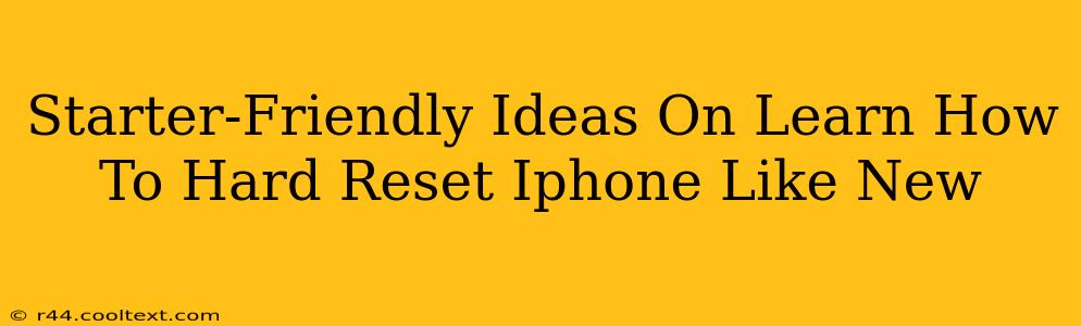 Starter-Friendly Ideas On Learn How To Hard Reset Iphone Like New