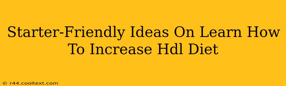 Starter-Friendly Ideas On Learn How To Increase Hdl Diet