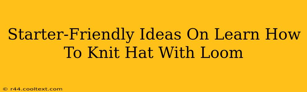 Starter-Friendly Ideas On Learn How To Knit Hat With Loom