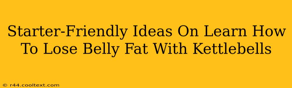 Starter-Friendly Ideas On Learn How To Lose Belly Fat With Kettlebells