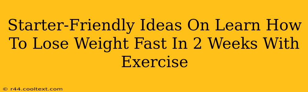 Starter-Friendly Ideas On Learn How To Lose Weight Fast In 2 Weeks With Exercise